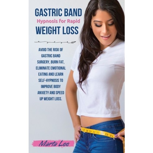 (영문도서) Gastric Band Hypnosis for Rapid Weight Loss: Avoid the Risk of Gastric Band Surgery Burn Fat... Hardcover, Marta Lee, English, 9781802782752