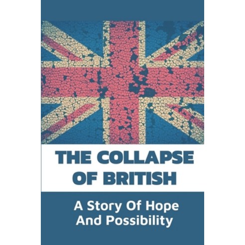 (영문도서) The Collapse Of British: A Story Of Hope And Possibility: Sci Fi Books To Read Before You Die Paperback, Independently Published, English, 9798545421305