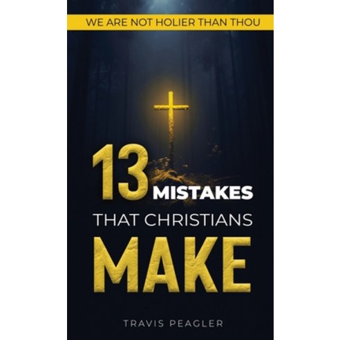 (영문도서) 13 Mistakes That Christians Make: We Are Not Holier Than Thou Hardcover, Script Novel Publishing, English, 9781954979062