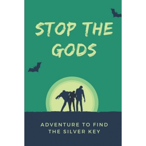 (영문도서) Stop The Gods: Adventure To Find The Silver Key: Adventure To Family''S Past Secrets Paperback, Independently Published, English, 9798542857626