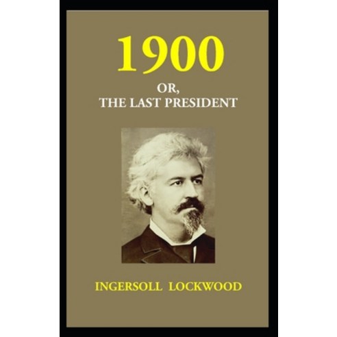 1900; Or The Last President Paperback, Independently Published, English, 9798706827137