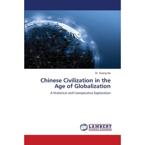 Chinese Civilization in the Age of Globalization Paperback, LAP Lambert Academic Publis..., English, 9786139464487