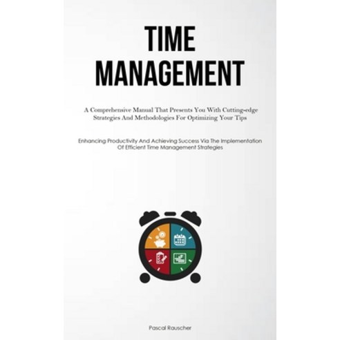(영문도서) Time Management: A Comprehensive Manual That Presents You With Cutting-edge Strategies And Me... Paperback, Christopher Thomas, English, 9781837877539