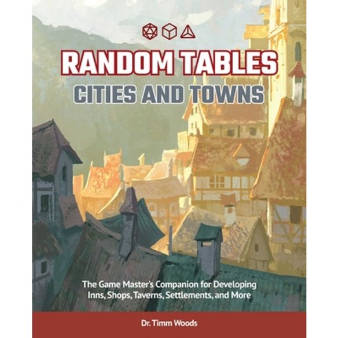 Random Tables: Cities and Towns: The Game Master''s Companion for Developing Inns Shops Taverns Se... Paperback, Ulysses Press