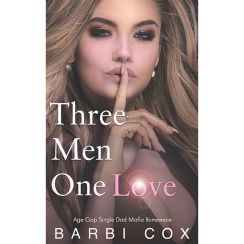 (영문도서) Three Men One Love: Age Gap Dad''s Best Friend Single Dad Mafia Romance Paperback, Independently Published, English, 9798375836515