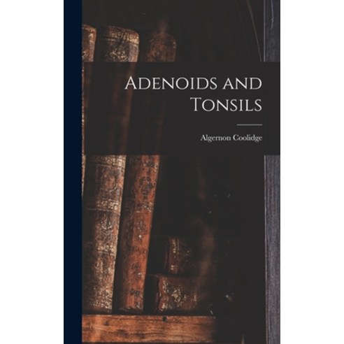 (영문도서) Adenoids and Tonsils Hardcover, Legare Street Press, English, 9781018920917