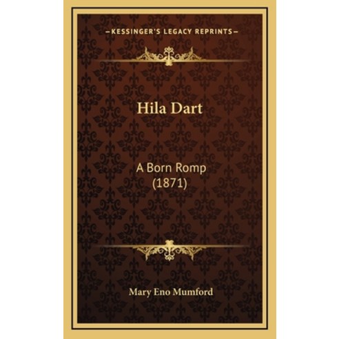 Hila Dart: A Born Romp (1871) Hardcover, Kessinger Publishing