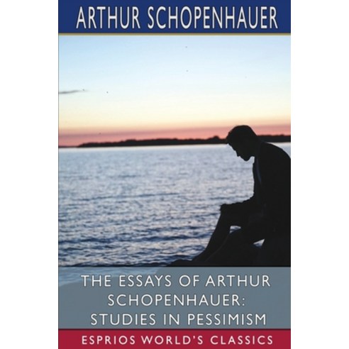 (영문도서) The Essays of Arthur Schopenhauer: Studies in Pessimism (Esprios Classics) Paperback, Blurb, English, 9781006230134
