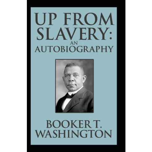 (영문도서) Up from Slavery Book by Booker T. Washington: illustreted Paperback, Independently Published, English, 9798502117517