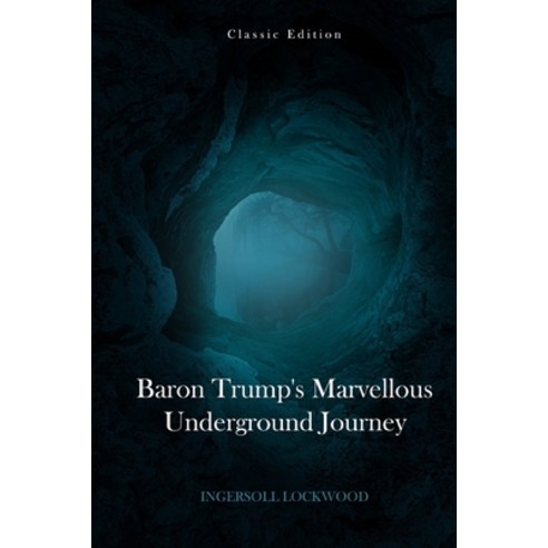 Baron Trump''s Marvellous Underground Journey: original illustrations Paperback, Independently Published, English, 9798740675541