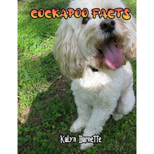 Cockapoo Facts: COCKAPOO fact for girl age 1-10 COCKAPOO fact for boy age 1-10 facts about all about... Paperback, Independently Published, English, 9798712607099