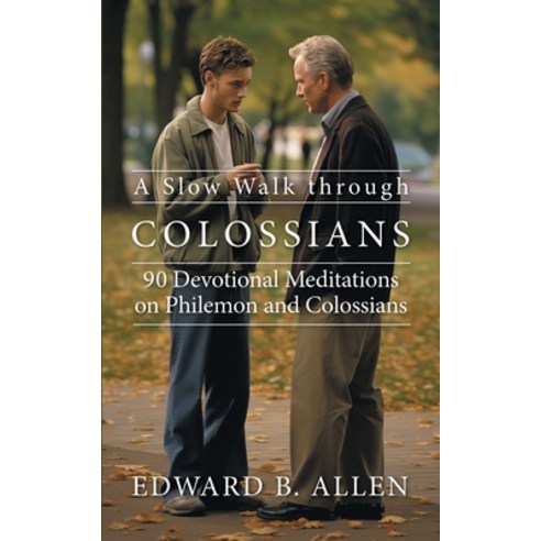 (영문도서) A Slow Walk through Colossians: 90 Devotional Meditations on Philemon and Colossians Paperback, Edward B. Allen, English, 9798987587560