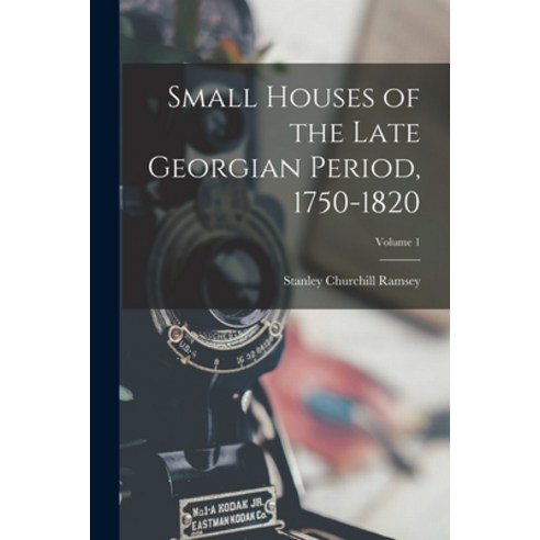 (영문도서) Small Houses of the Late Georgian Period 1750-1820; Volume 1 Paperback, Legare Street Press, English, 9781016116824