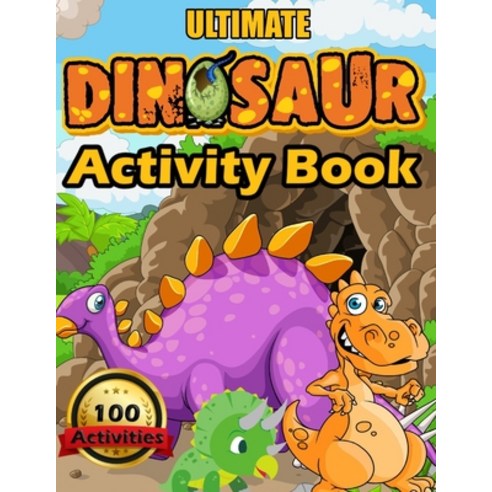 Ultimate Dinosaur Activity Book: 100 Activities Including Coloring for Kids Ages 4-8 the Ultimate Pr... Paperback, Independently Published, English, 9798598370483