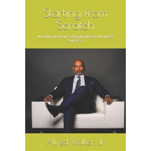 (영문도서) Starting from Scratch: An Entrepreneur''s Play book For Business Success Paperback, Independently Published, English, 9798735342694