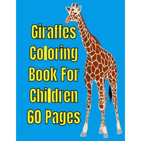 Giraffes Coloring Book For Children 60 Pages: Giraffes Coloring Book For Children 60 Pages For Kids Paperback, Independently Published, English, 9798588239943