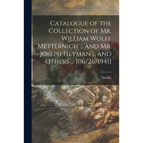 (영문도서) Catalogue of the Collection of Mr. William Wolff Metternich ... and Mr. Joseph Heyman ... and... Paperback, Hassell Street Press, English, 9781015078390