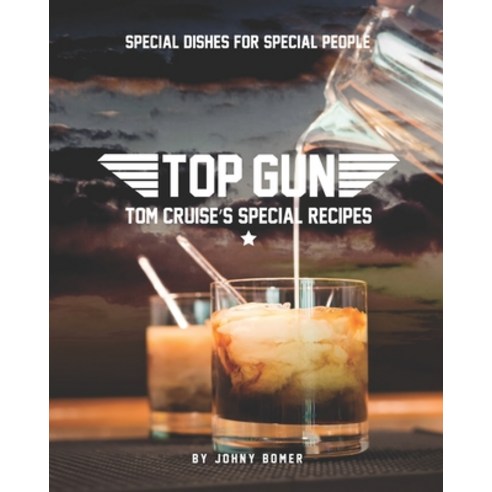 Top Gun: Tom Cruise''s Special Recipes: Special Dishes for Special People! Paperback, Independently Published, English, 9798749705393
