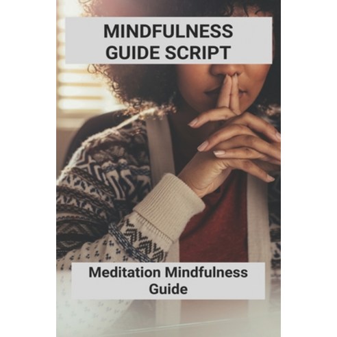 Mindfulness Guide Script: Meditation Mindfulness Guide: Mindfulness Guided Imagery Script Paperback, Independently Published, English, 9798740331874