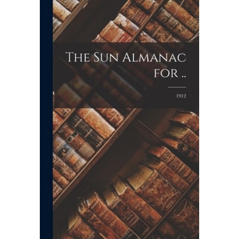 (영문도서) The Sun Almanac for ..; 1912 Paperback, Legare Street Press, English, 9781013861925