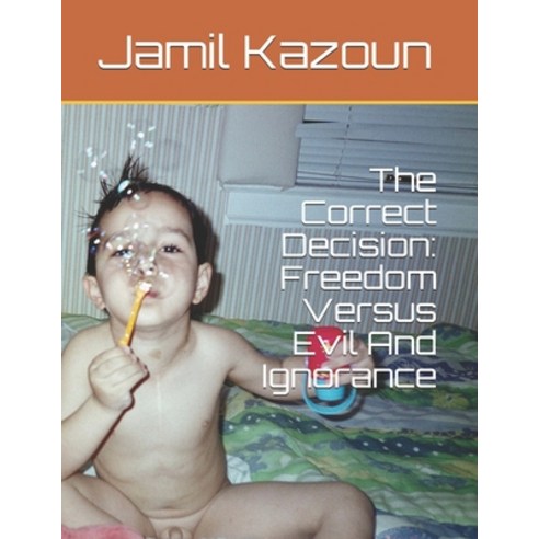 The Correct Decision: Freedom Versus Evil And Ignorance Paperback, Independently Published