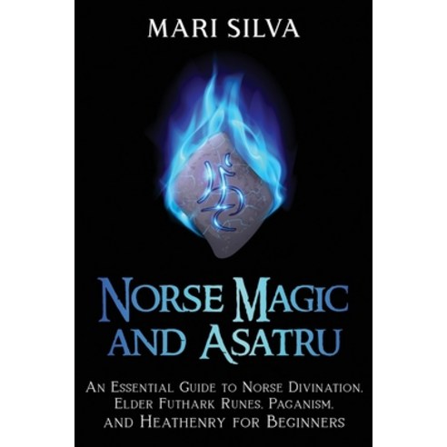 (영문도서) Norse Magic and Asatru: An Essential Guide to Norse Divination Elder Futhark Runes Paganism... Paperback, Independently Published, English, 9798717907132