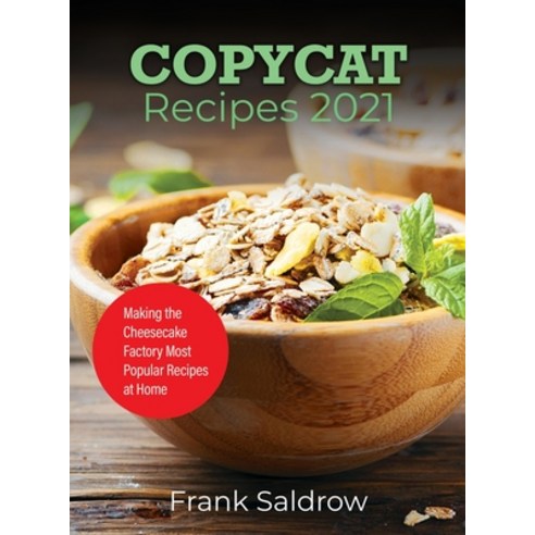(영문도서) Copycat Recipes 2021: Making the Cheesecake Factory Most Popular Recipes at Home Hardcover, Frank Saldrow, English, 9781803077178