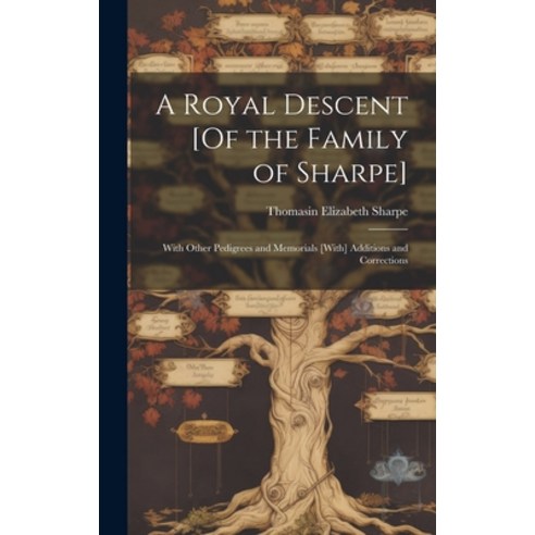 (영문도서) A Royal Descent [Of the Family of Sharpe]: With Other Pedigrees and Memorials [With] Addition... Hardcover, Legare Street Press, English, 9781019446751