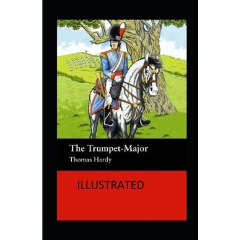 The Trumpet-Major Illustrated Paperback, Independently Published, English, 9798736099672