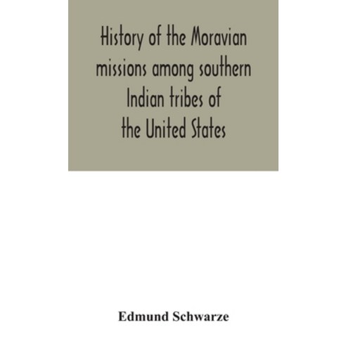 History of the Moravian missions among southern Indian tribes of the United States Hardcover, Alpha Edition