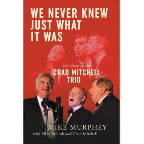 (영문도서) We Never Knew Just What It Was ... The Story of the Chad Mitchell Trio Hardcover, Acorn Publishing, English, 9781952112669
