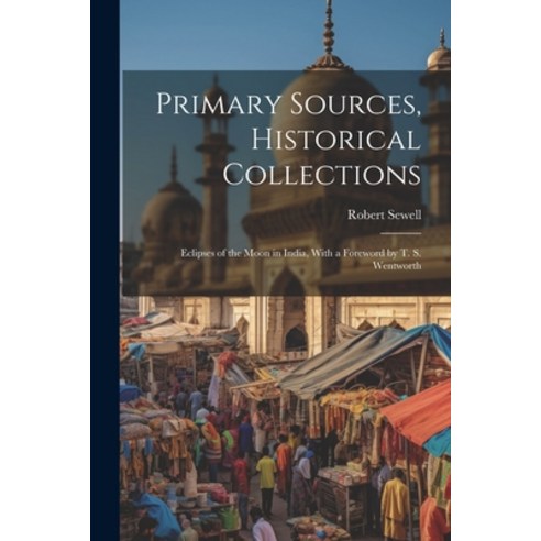 (영문도서) Primary Sources Historical Collections: Eclipses of the Moon in India With a Foreword by T.... Paperback, Legare Street Press, English, 9781022249912