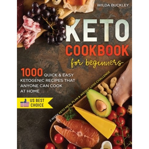 Keto Cookbook for Beginners: 1000 Quick & Easy Ketogenic Recipes that Anyone Can Cook at home - 2-we... Paperback, Create Your Reality, English, 9781954407046