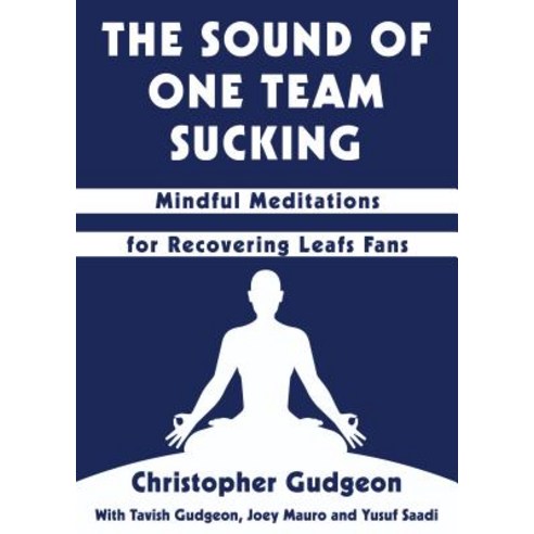 The Sound of One Team Sucking: Mindful Meditations for Recovering Leafs Fans Paperback, Dundurn Group, English, 9781459738355