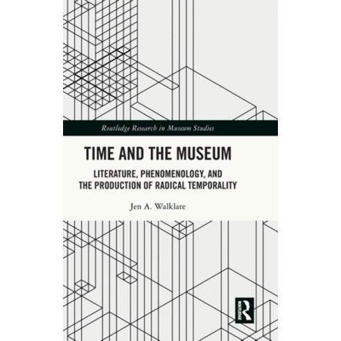 (영문도서) Time and the Museum: Literature Phenomenology and the Production of Radical Temporality Hardcover, Routledge, English, 9781032164069