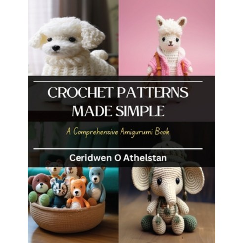 (영문도서) Crochet Patterns Made Simple: A Comprehensive Amigurumi Book Paperback, Independently Published, English, 9798871906620