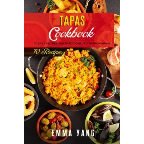 (영문도서) Tapas Cookbook: 70 Easy Recipes For Traditional Food From Spain Paperback, Independently Published, English, 9798507824960