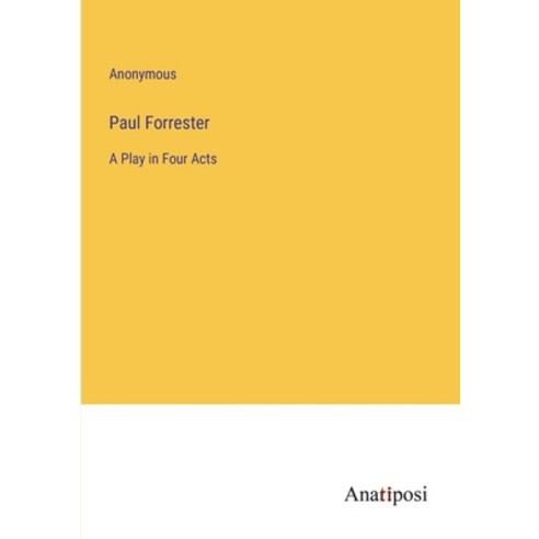 (영문도서) Paul Forrester: A Play in Four Acts Paperback, Anatiposi Verlag, English, 9783382180928
