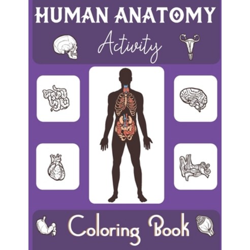 Human Anatomy Activity Coloring Book: an Entertaining and Instructive Guide to the Human Body - Bone... Paperback, Independently Published, English, 9798702863931