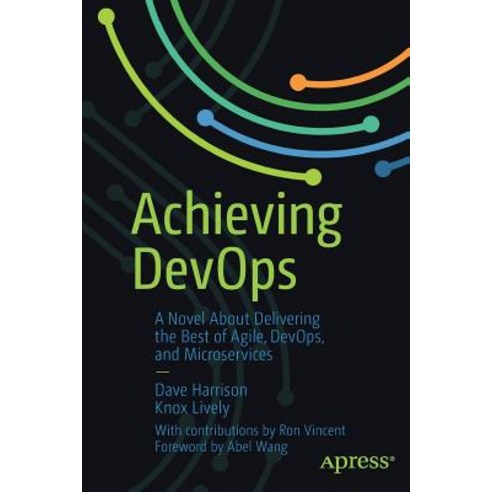 (영문도서) Achieving Devops: A Novel about Delivering the Best of Agile Devops and Microservices Paperback, Apress, English, 9781484243879