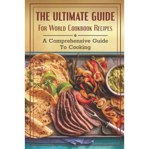 (영문도서) The Ultimate Guide For World Cookbook Recipes: A Comprehensive Guide To Cooking: Famous Recip... Paperback, Independently Published, English, 9798464750579