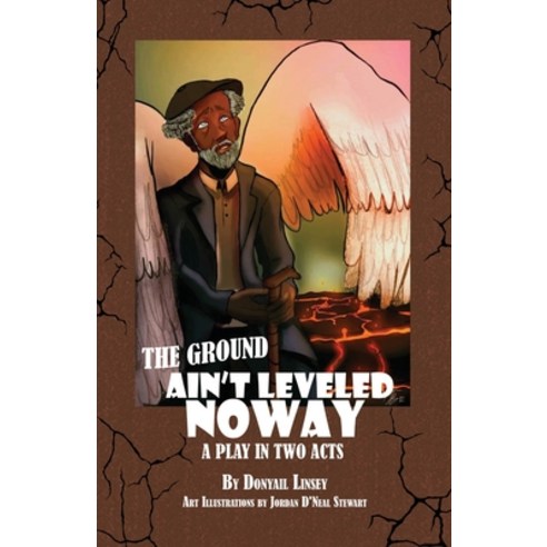 (영문도서) The Ground Ain''t Leveled Noway: A Play In Two Acts Paperback, Dorrance Publishing Co., English, 9798886830200
