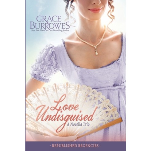 (영문도서) Love Undisguised: Three PREVIOUSLY PUBLISHED Regency Novellas Paperback, Grace Burrowes Publishing, English, 9781952443640
