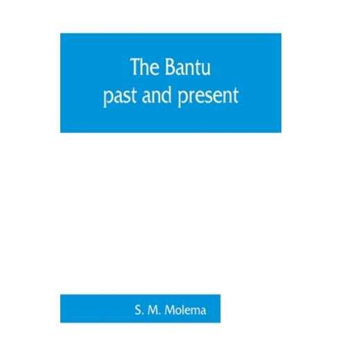 (영문도서) The Bantu past and present; an ethnographical & historical study of the native races of Sout... Paperback, Alpha Edition, English, 9789353860929