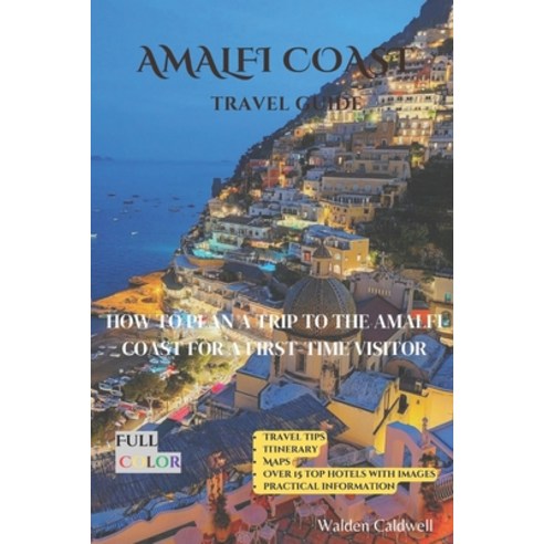 (영문도서) Amalfi Coast Travel Guide: How To Plan A Trip To The Amalfi Coast For A First-Time Visitor Paperback, Independently Published, English, 9798854544375