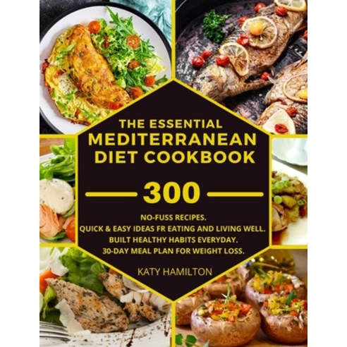 (영문도서) The Essential Mediterranean Diet Cookbook: 300 No-Fuss Recipes. Quick and Easy Ideas for eati... Paperback, Katy Hamilton, English, 9781803353760