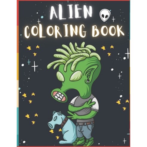 Alien Coloring Book: 50 Creative And Unique Alien Coloring Pages With Quotes To Color In On Every Ot... Paperback, Independently Published