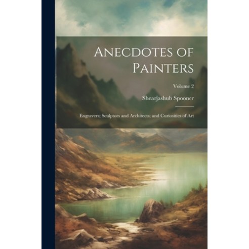 (영문도서) Anecdotes of Painters; Engravers; Sculptors and Architects; and Curiosities of Art; Volume 2 Paperback, Legare Street Press, English, 9781021957795