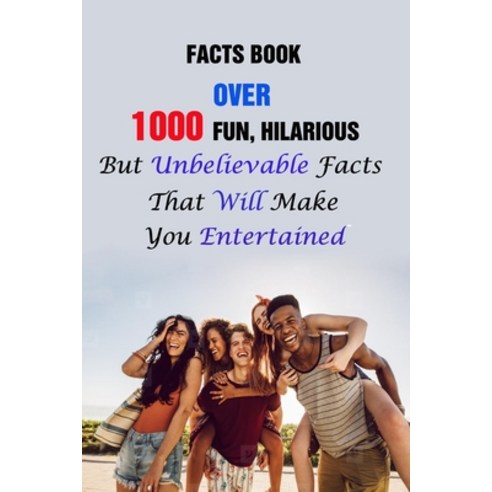 (영문도서) Facts Book: Over 1000 Fun Hilarious But Unbelievable Facts That Will Make You Entertained Paperback, Independently Published, English, 9798749765137