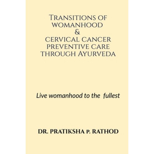 (영문도서) Transitions of womanhood & cervical cancer preventive care through Ayurveda Paperback, Notion Press, English, 9798887720876